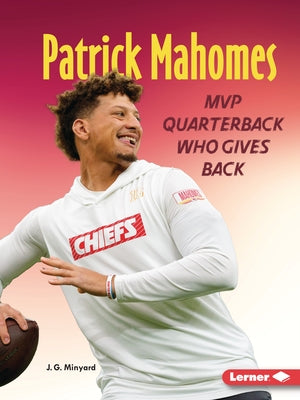 Patrick Mahomes: MVP Quarterback Who Gives Back by Minyard, J. G.