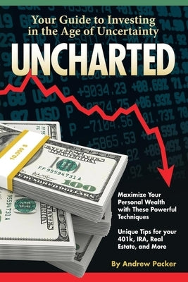 Uncharted: Your Guide to Investing in the Age of Uncertainty by Packer, Andrew