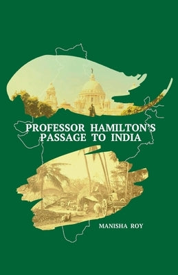 Professor Hamilton's Passage to India by Roy, Manisha