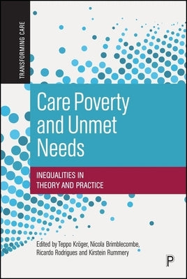 Care Poverty and Unmet Needs: Inequalities in Theory and Practice by Kröger, Teppo