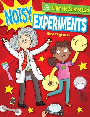 Noisy Experiments by Claybourne, Anna