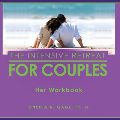 The Intensive Retreat for Couples: Her Workbook by Gage, Onedia Nicole