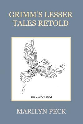Grimm's Lesser Tales Retold by Peck, Marilyn