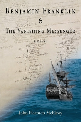 Benjamin Franklin & The Vanishing Messenger by McElroy, John Harmon