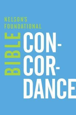 Nelson's Foundational Bible Concordance with the King James Version Bible by Thomas Nelson