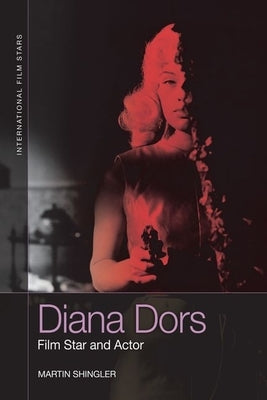 Diana Dors: Film Star and Actor by Shingler, Martin