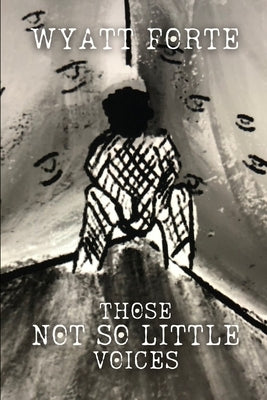 Those Not So Little Voices: From Adolescent Psychosis to Wellness and Empowerment by Forte, Wyatt