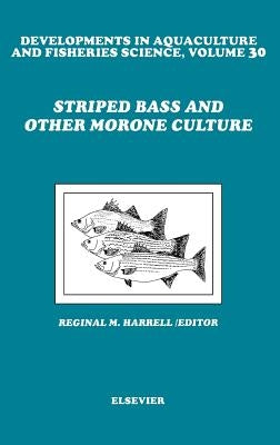Striped Bass and Other Morone Culture: Volume 30 by Harrell, R. M.