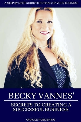 Becky Vannes' Secrets to Creating a Successful Business by Vannes, Becky