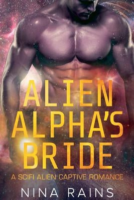 Alien Alpha's Bride: A Scifi Alien Captive Romance by Rains, Nina