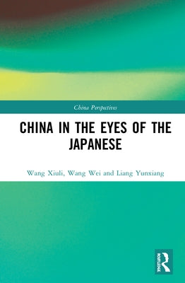 China in the Eyes of the Japanese by Xiuli, Wang