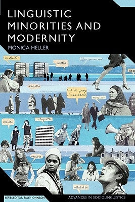 Linguistic Minorities and Modernity: A Sociolinguistic Ethnography, Second Edition by Heller, Monica