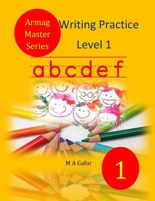 Writing Practice Level 1: 5 years old to 6 years old by Gafur, M. A.