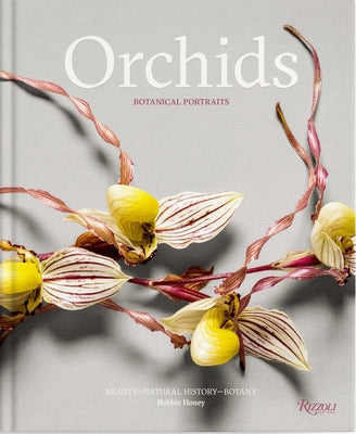 Orchids: Botanical Portraits: Beauty, Natural History, Botany by Honey, Robbie