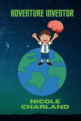 Adventure Inventor by Charland, Nicole