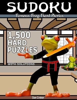 Famous Frog Sudoku 1,500 Hard Puzzles With Solutions: A Hard Series Book by Croker, Dan