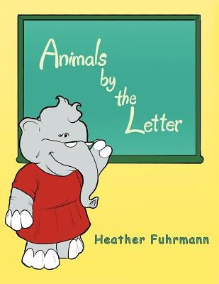 Animals by the Letter by Fuhrmann, Heather