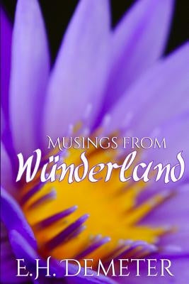 Musings From Wunderland by Demeter, E. H.