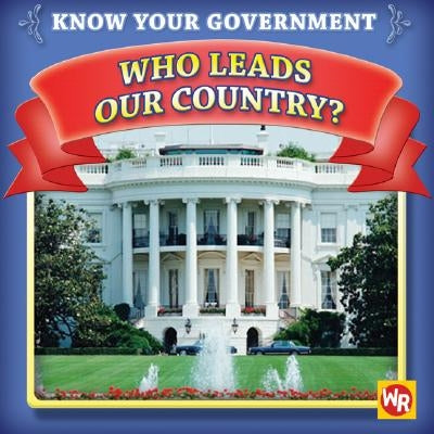 Who Leads Our Country? by Laks Gorman, Jacqueline
