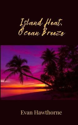 Island Heat, Ocean Breeze by Hawthorne, Evan
