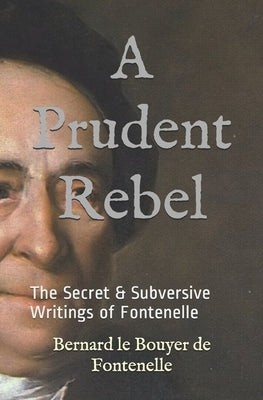 A Prudent Rebel: The Secret & Subversive Writings of Fontenelle by Watson, Kirk