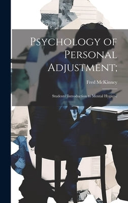 Psychology of Personal Adjustment;: Students' Introduction to Mental Hygiene by McKinney, Fred