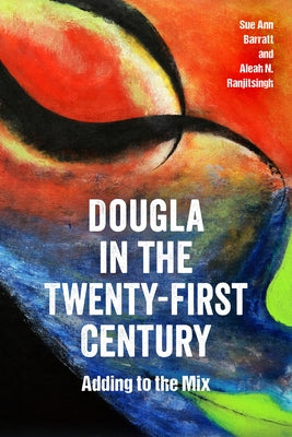 Dougla in the Twenty-First Century: Adding to the Mix by Barratt, Sue Ann