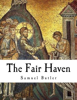 The Fair Haven: Samuel Butler by Streatfeild, R. a.
