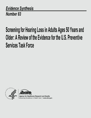 Screening for Hearing Loss in Adults Ages 50 Years and Older: A Review of the Evidence for the U.S. Preventive Services Task Force: Evidence Synthesis by And Quality, Agency for Healthcare Resea