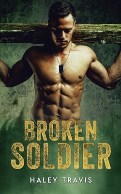 Broken Soldier: OMYW Instalove Romance by Travis, Haley