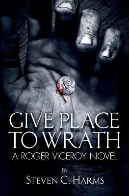 Give Place to Wrath by Harms, Steven C.