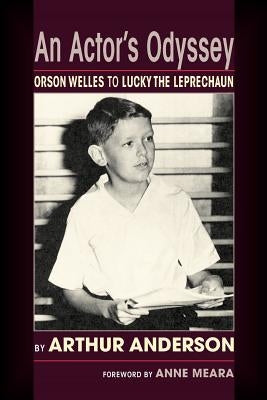 An Actor's Odyssey: From Orson Welles to Lucky the Leprechaun by Anderson, Arthur