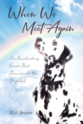 When We Meet Again: An Everlasting Bond That Transcends the Physical by Bryant, Rm