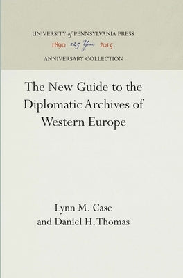 The New Guide to the Diplomatic Archives of Western Europe by Case, Lynn M.