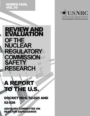 Review and Evaluation of the Nuclear Regulatory Commission Safety Research Program: A Report to the U.S. Nuclear Regulatory Commission by Commission, U. S. Nuclear Regulatory