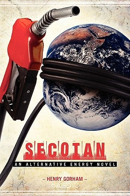 Secotan: An Alternative Energy Novel by Gorham, Henry