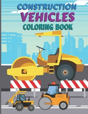Construction vehicles Coloring Book: Trucks, Activity Book for Toddlers, Preschoolers, Boys, and Girls & Kids - camion, pick up, lorry, tractor, Dump by Cvcafnan, Publisher
