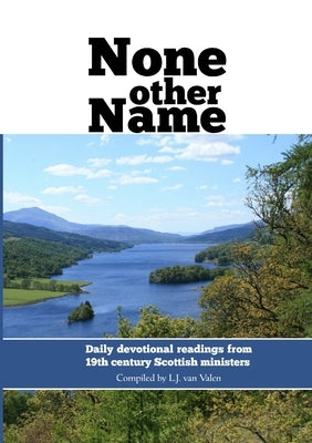 None other name: Daily devotional readings from 19th century Scottish ministers by Van Valen, Leen J.