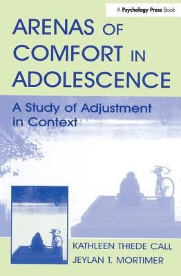 Arenas of Comfort in Adolescence: A Study of Adjustment in Context by Mortimer, Jeylan T.