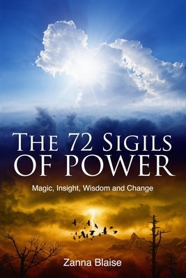 The 72 Sigils of Power: Magic, Insight, Wisdom and Change by Blaise, Zanna