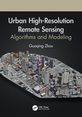 Urban High-Resolution Remote Sensing: Algorithms and Modeling by Zhou, Guoqing