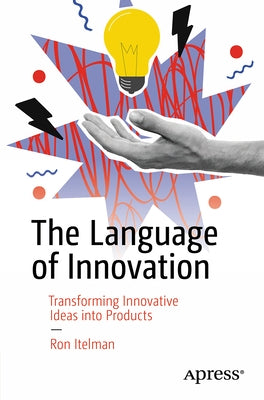 The Language of Innovation: Transforming Ideas Into Awesome Products by Itelman, Ron