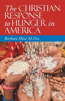 The Christian Response to Hunger in America by Muse M. DIV, Barbara