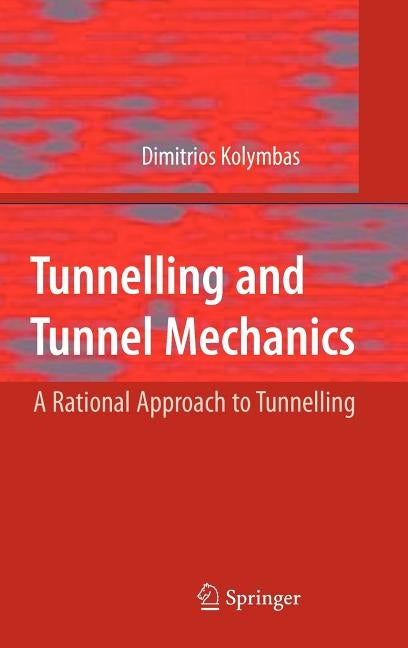 Tunnelling and Tunnel Mechanics: A Rational Approach to Tunnelling by Kolymbas, Dimitrios