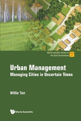 Urban Management: Managing Cities in Uncertain Times by Willie Tan