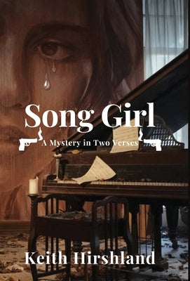 Song Girl: A Mystery in Two Verses: A Mystery in Two Verses by Hirshland, Keith