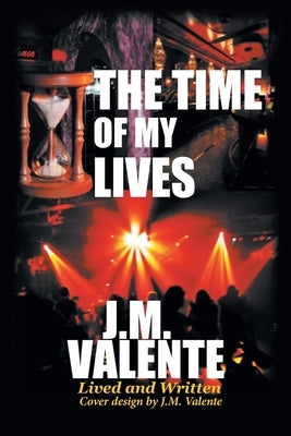 The Time of My Lives by J. M. Valente