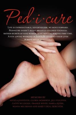 Ped-i-cure: Life is unpredictable; nevertheless, we move forward. Pedicure doesn't boast brightly colored toenails; rather secrets by Feather, Jacqueline