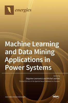 Machine Learning and Data Mining Applications in Power Systems by Leonowicz, Zbigniew
