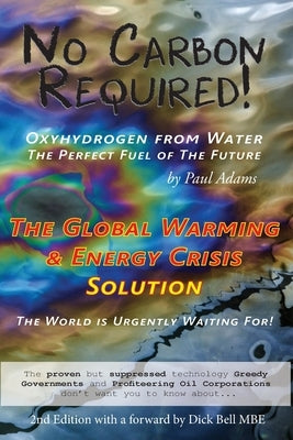 No Carbon Required: Oxyhydrogen from Water The Perfect Fuel of The Future by Adams, Paul F.